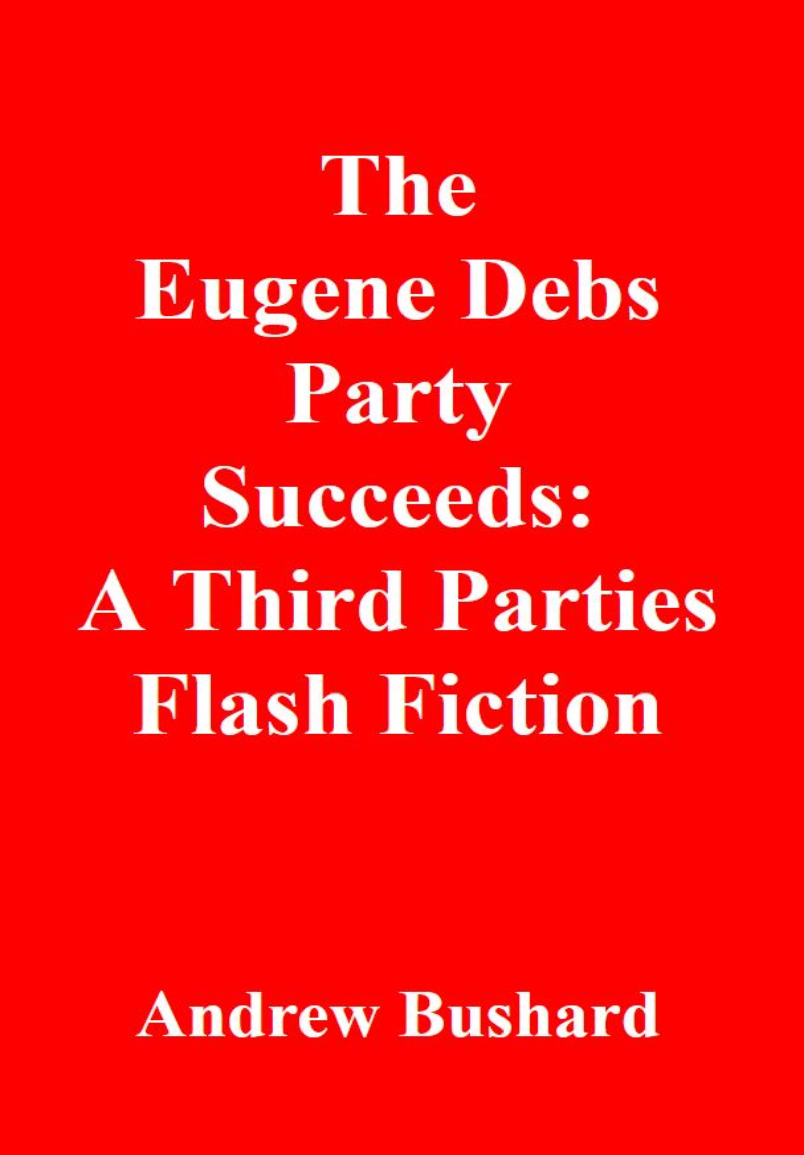 The Eugene Debs Party Succeeds: A Third Parties Flash Fiction's featured image