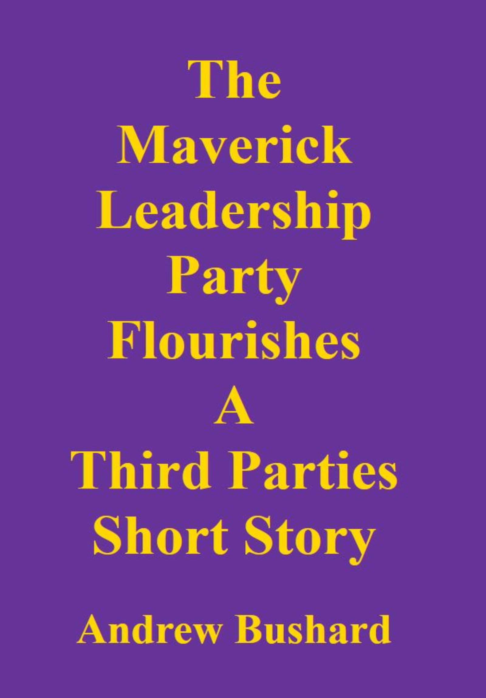 The Maverick Leadership Party Flourishes: A Third Parties Short Story's featured image