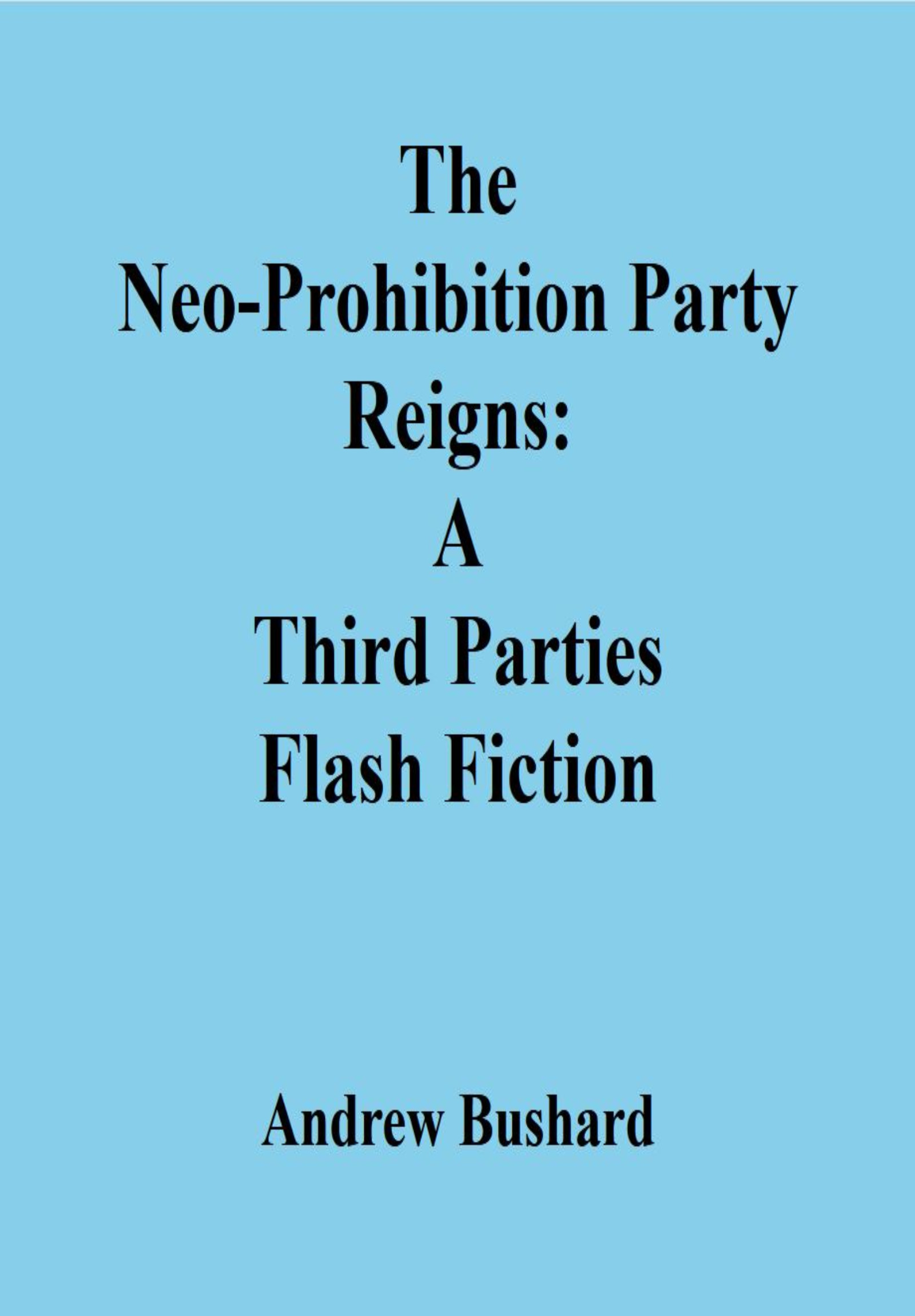 The Neo-Prohibition Party Reigns: A Third Parties Flash Fiction's featured image