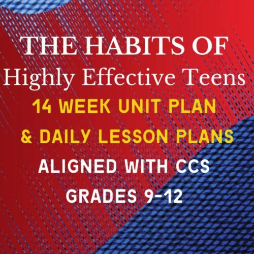 The 7 Habits of Highly Effective Teens 14 Week Secondary Unit: All Daily Lesson Plans Aligned With CCS Grades 9-12's featured image