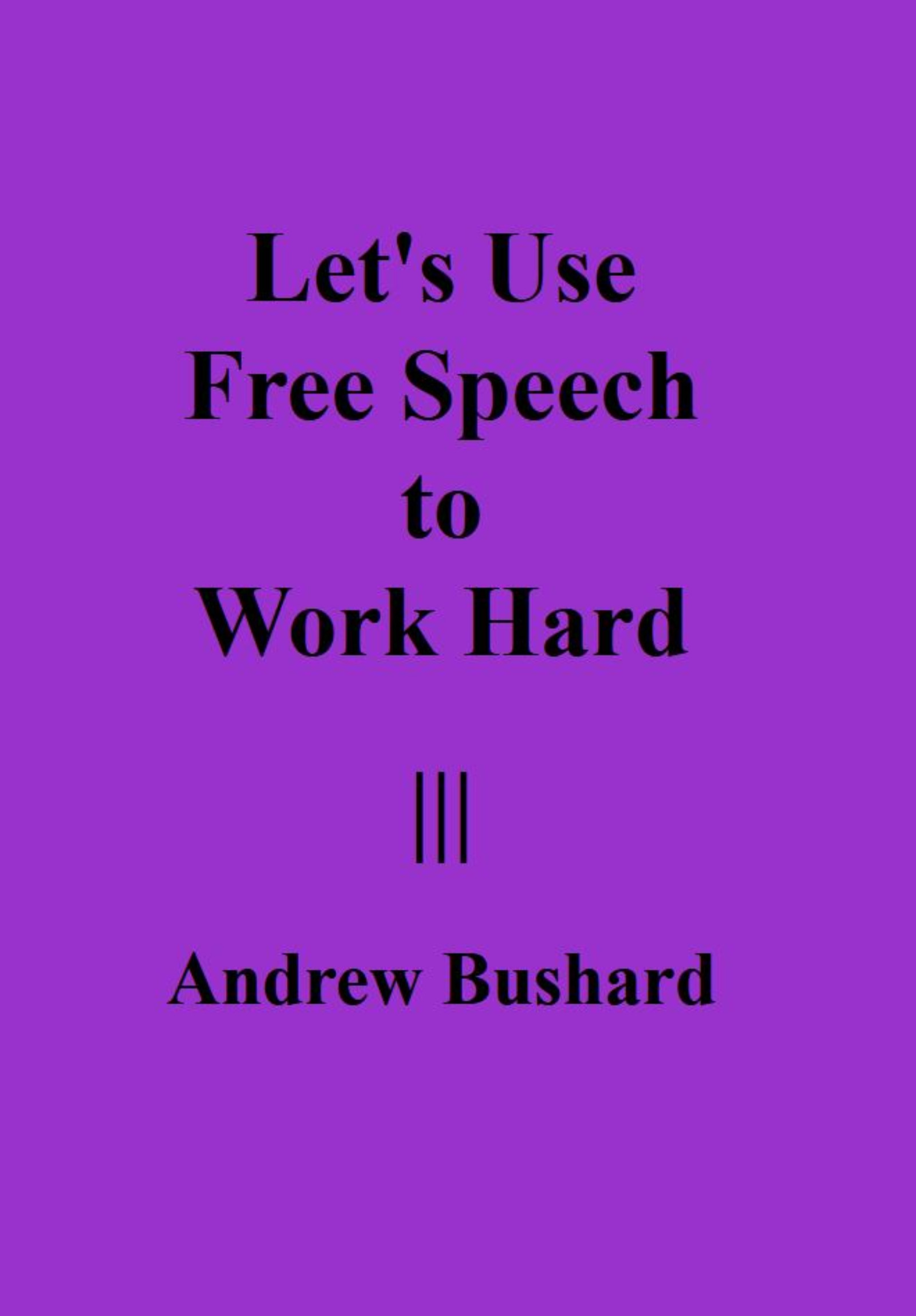 Let's Use Free Speech to Work Hard's featured image
