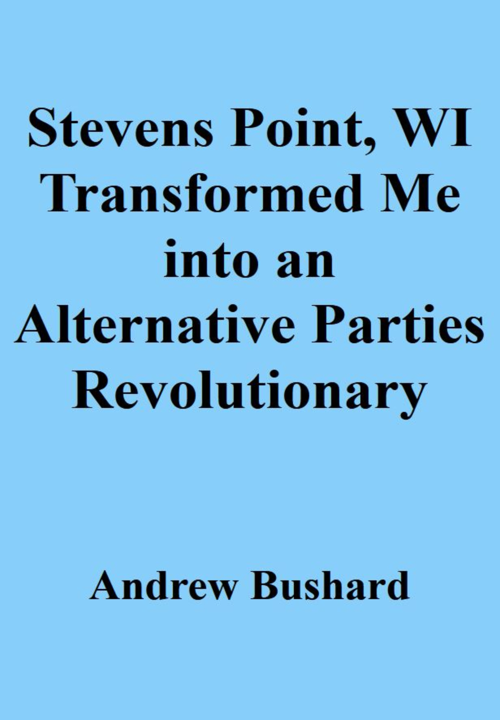 Stevens Point, WI Transformed Me into an Alternative Parties Revolutionary's featured image