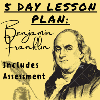 5 Day Lesson Plan: Benjamin Franklin w/ Assessment (Adaptable Per Grade) For K-5 Teachers and Students in the Social Studies and History Classroom's featured image