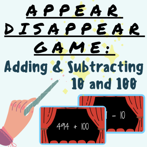 Mentally Add and Subtract 10 and 100 Base Ten APPEARING/DISAPPEARING PLACE VALUE GAME; For K-5 Teachers and Students in the Math Classroom