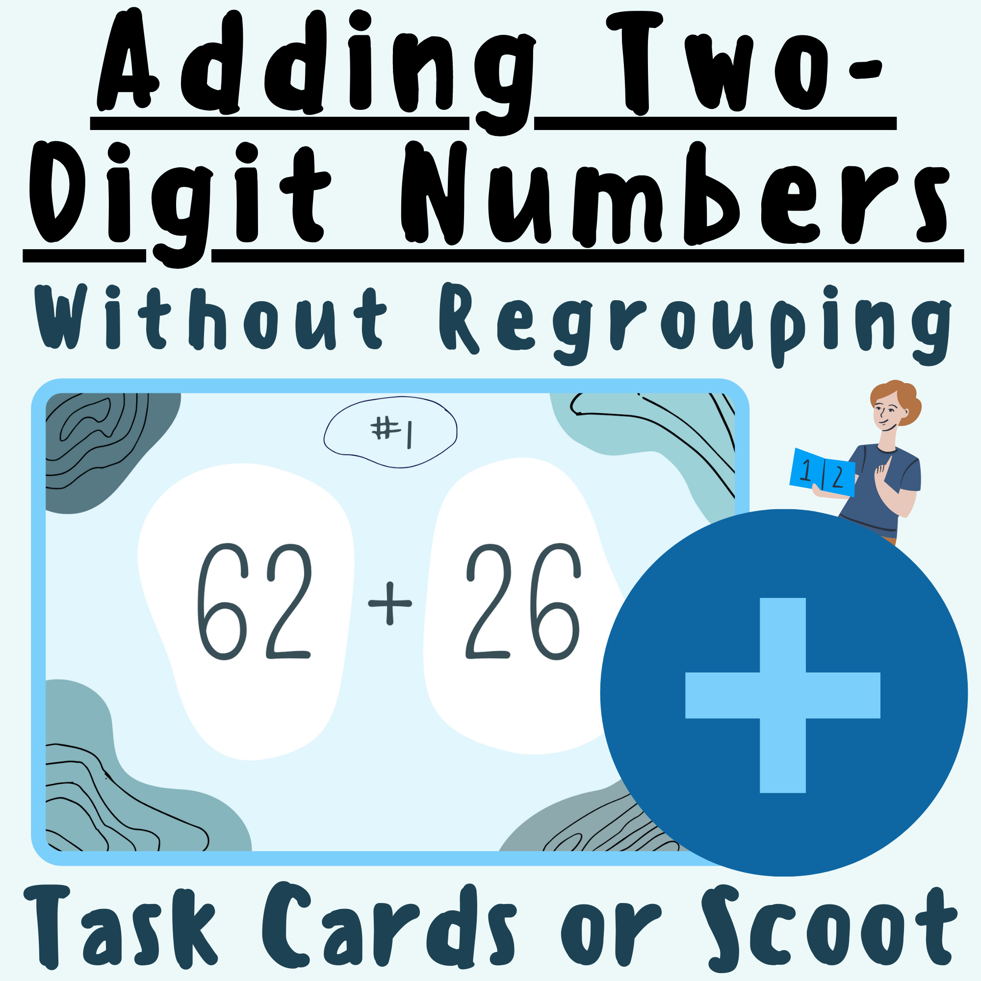 Adding Two-Digit Numbers Without Regrouping and Composing SCOOT or TASK CARDS; For K-5 Teachers and Students in the Math Classroom