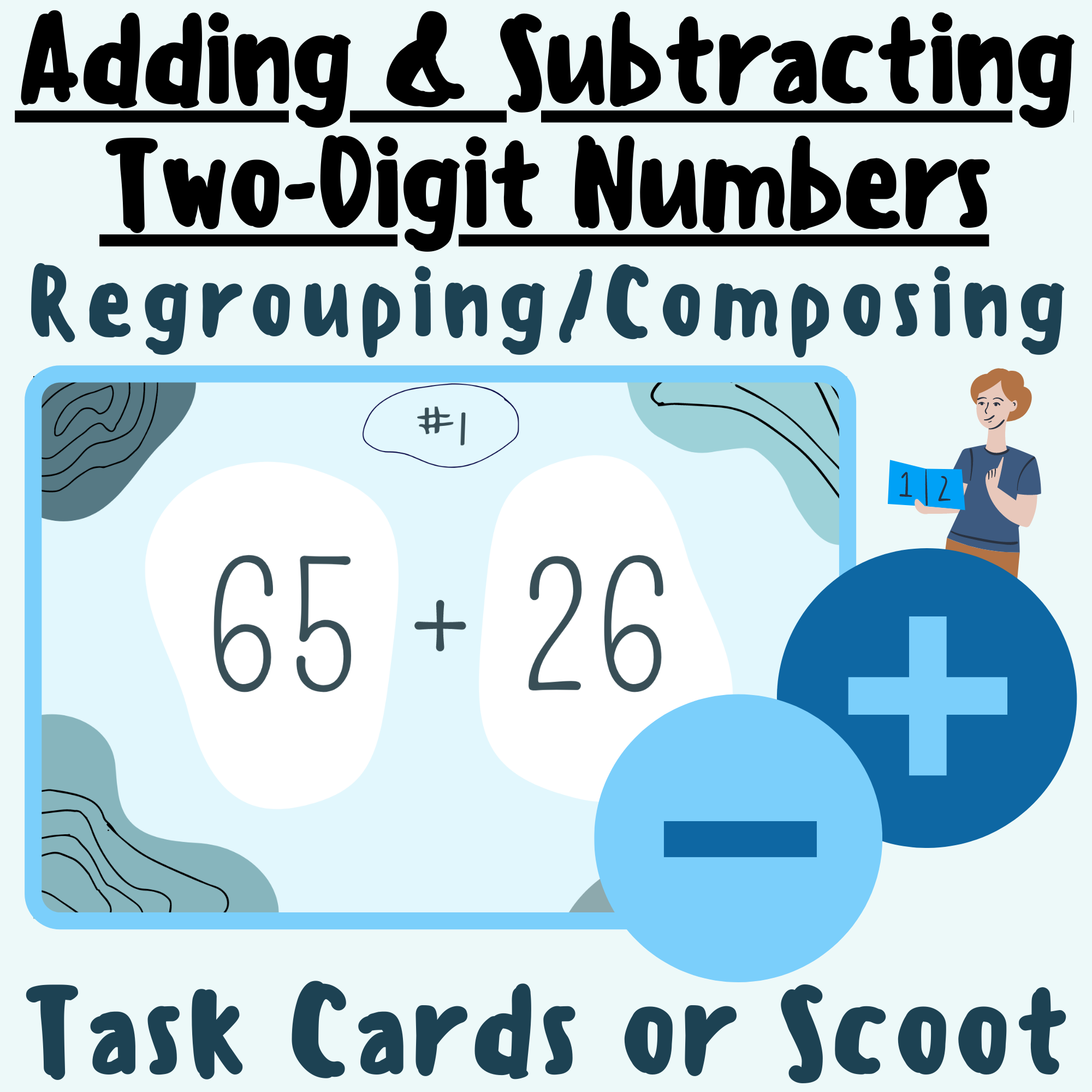 Adding and Subtracting Two-Digit Numbers With Regrouping and Composing TASK CARDS or SCOOT; For K-5 Teachers and Students in the Math Classroom