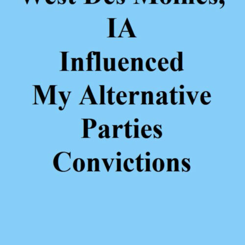 West Des Moines, IA Influenced My Alternative Parties Convictions's featured image