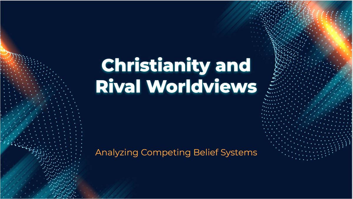 Christianity and Rival Worldviews -21 Slide PowerPoint with Notes, 7 Worldviews