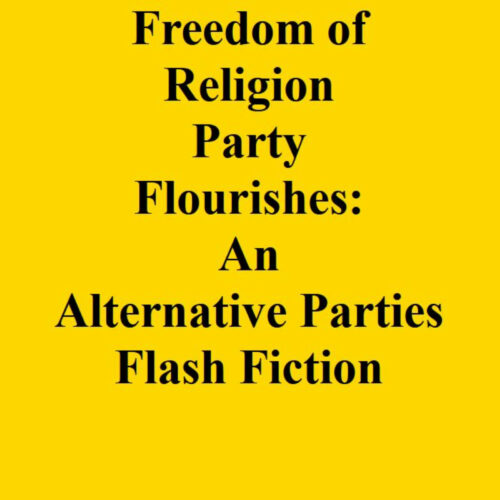 The Freedom of Religion Party Flourishes: An Alternative Parties Flash Fiction Audiobook's featured image