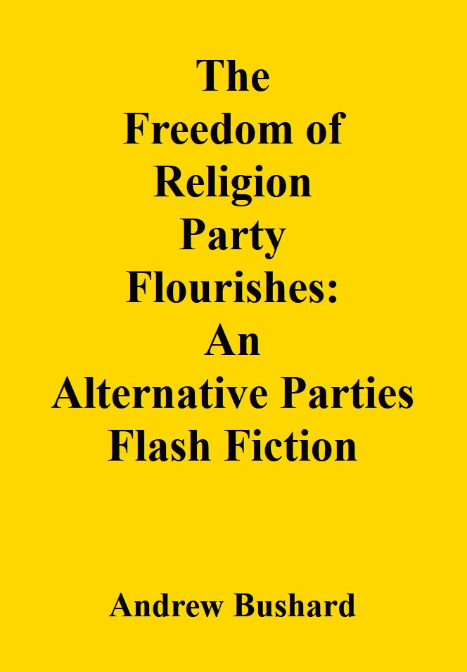 The Freedom of Religion Party Flourishes: An Alternative Parties Flash Fiction Audiobook