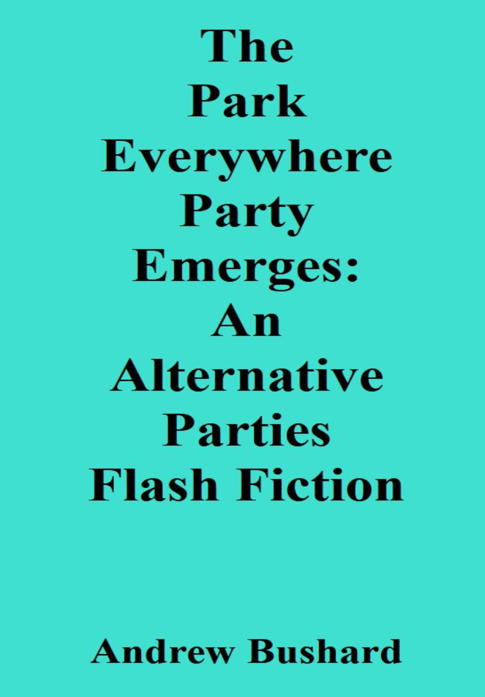 The Park Everywhere Party Emerges: An Alternative Parties Flash Fiction