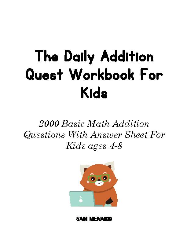 The Daily Addition Quest Workbook For Kids: 2000 Math Addition Questions With Answer Sheet For Kids ages 4-8