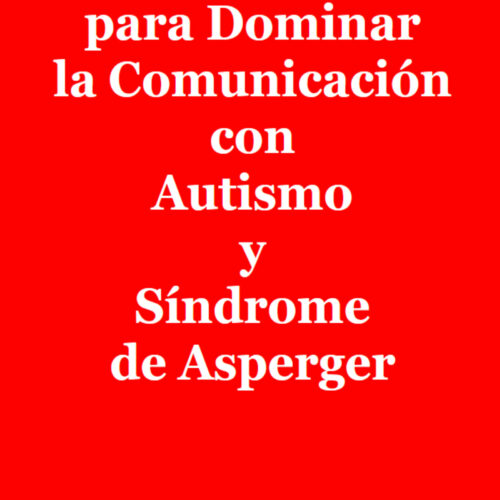 17+ Consejos para Dominar la Comunicación con Autismo y Síndrome de Asperger