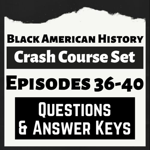 Black American History Crash Course Questions Episodes 36-40 with Answer Key's featured image