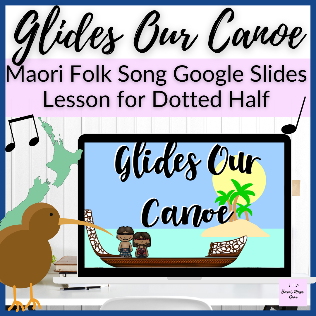 Glides Our Canoe // Maori Folk Song Google Slides Lesson for Dotted Half Note in Elementary Music