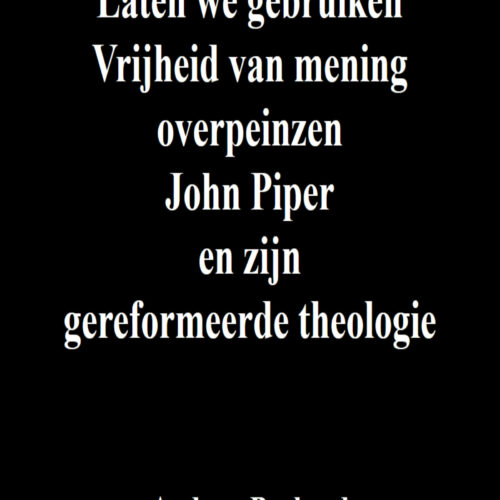Laten we gebruiken Vrijheid van mening overpeinzen John Piper en zijn gereformeerde theologie's featured image
