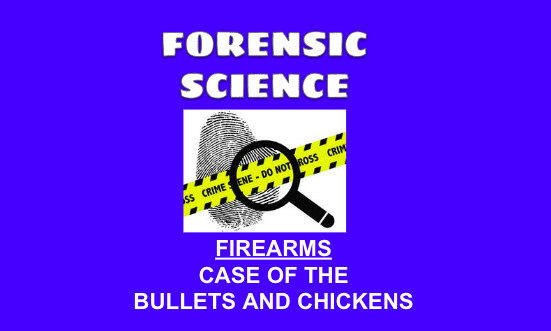 Forensic Science - Case of the Bullets and Chickens (Firearm Analysis)