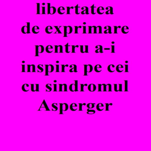 Să folosim libertatea de exprimare pentru a-i inspira pe cei cu sindromul Asperger's featured image