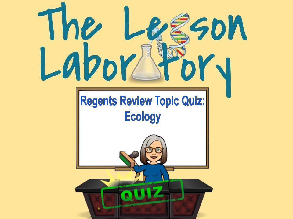 Living Environment Regents Review 10? Quiz Topic 8 Ecology Classful