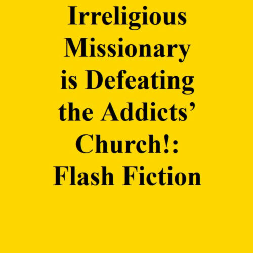 Ms. Irreligious Missionary is Defeating the Addicts’ Church!: Flash Fiction's featured image